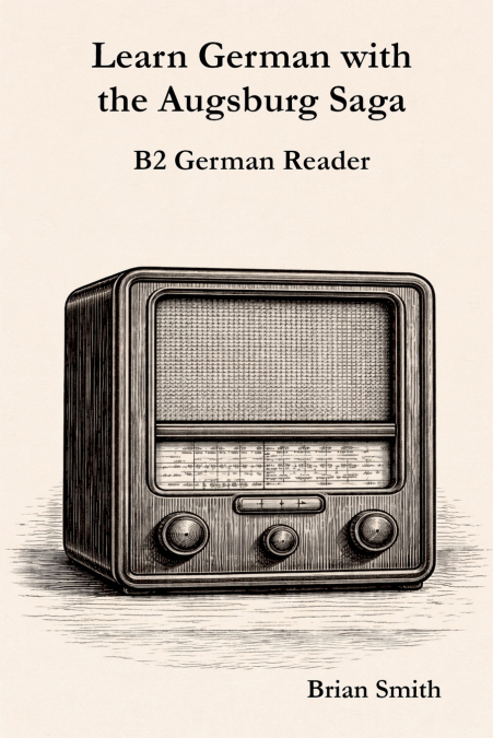 Learn German with the Augsburg Saga - B2 German Reader