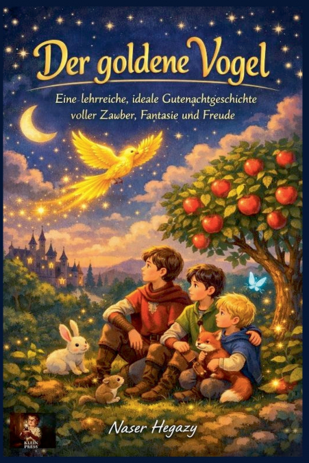 Der goldene Vogel   Eine lehrreiche, ideale Gutenachtgeschichte voller Zauber, Fantasie und Freude