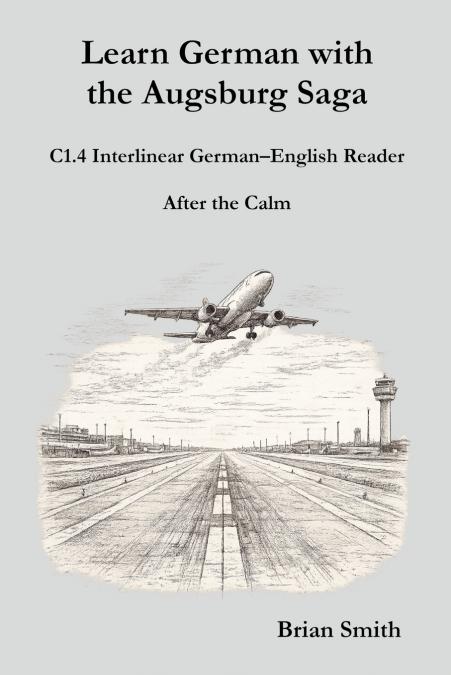 Learn German with the Augsburg Saga - C1.4 Interlinear German-English Reader