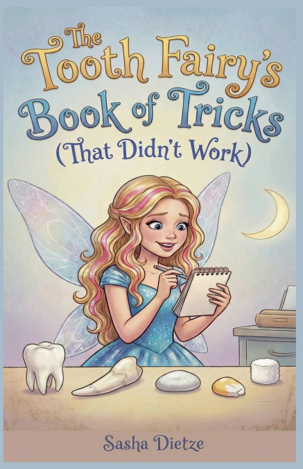 The Tooth Fairy’s Book of Tricks (That Didn’t Work)