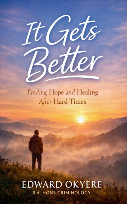 It Gets Better Finding Hope and Healing After Hard Times