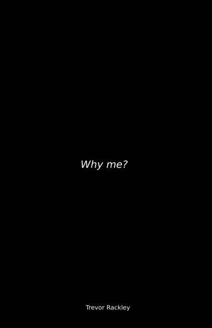 Why Me?