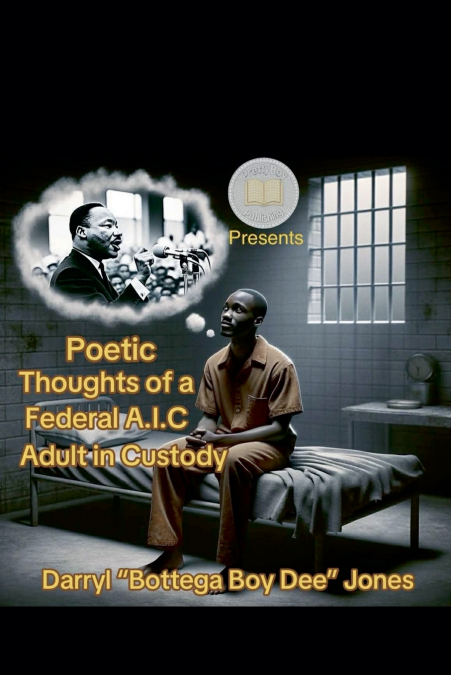 Poetic Thoughts of A Federal A.I.C (Adult In Custody)