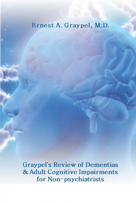 Graypel’s Review of Dementias and Adult Cognitive Impairments for Non-psychiatrists