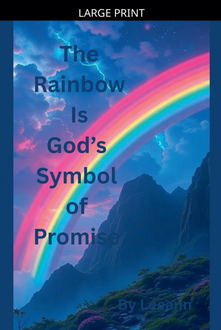 The Rainbow Is God’s Symbol of Promise