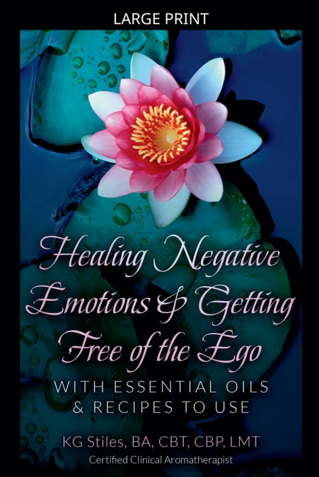 Healing Negative Emotions & Getting Free of the Ego with Essential Oils & Recipes to Use