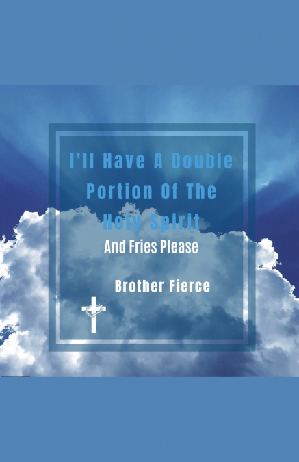 I’ll Have A Double Portion Of The Holy Spirit And Fries Please