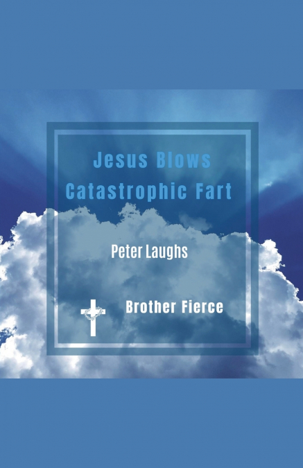 Jesus Blows Catastrophic Fart. Peter Laughs