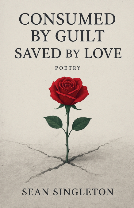 Consumed By Guilt, Saved By Love.