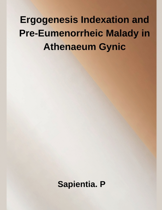 Ergogenesis Indexation and  Pre-Eumenorrheic Malady in Athenaeum Gynic