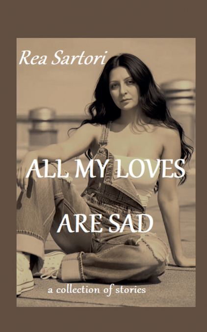 All my loves are sad
