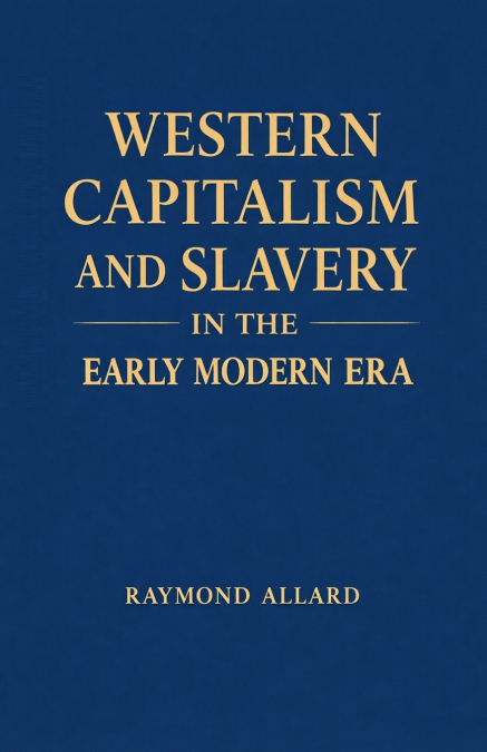Western Capitalism and Slavery in the Early Modern Era