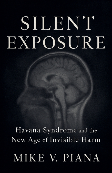 Silent Exposure - Havana Syndrome and the New Age of  Invisible Harm