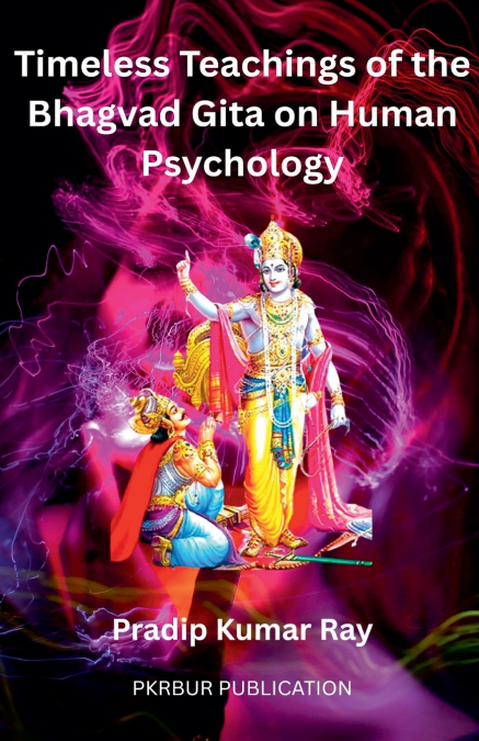 Timeless Teaching of the  Bhagvad Gita on Human  Psychology