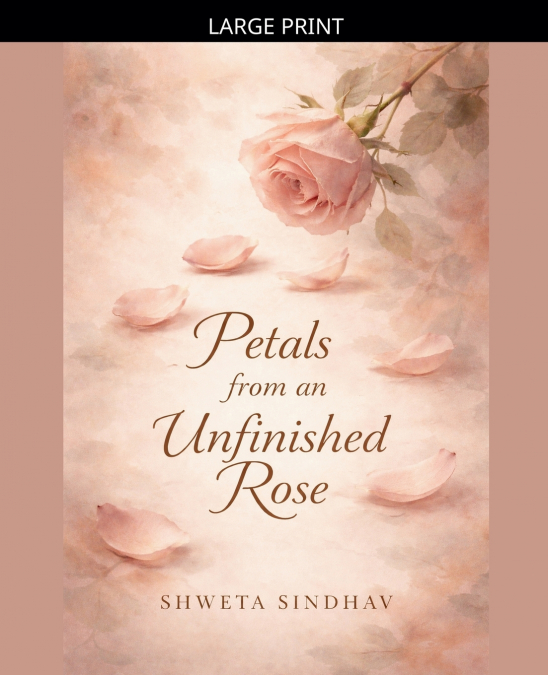 Petals from an Unfinished Rose
