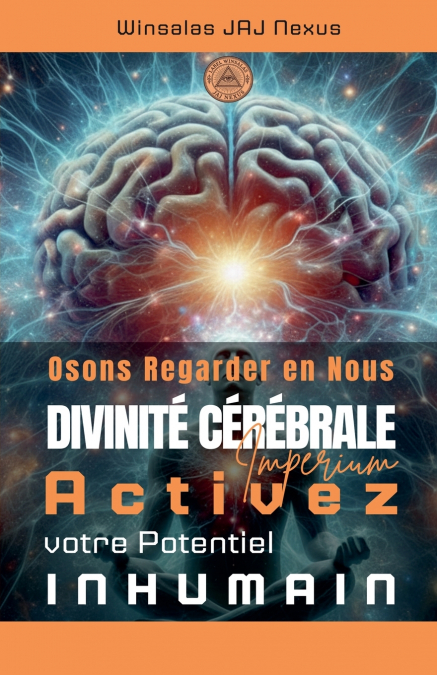 Osons Regarder en Nous - Divinité Cérébrale - Activez votre Potentiel Inhumain