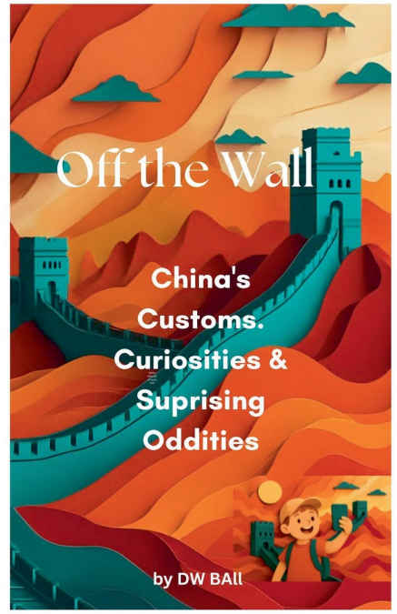 Off the Wall -  China’s Customs,  Curiosities &  Surprising Oddities
