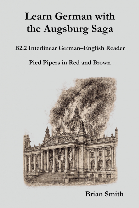 Learn German with the Augsburg Saga - B2.2 Interlinear German-English Reader