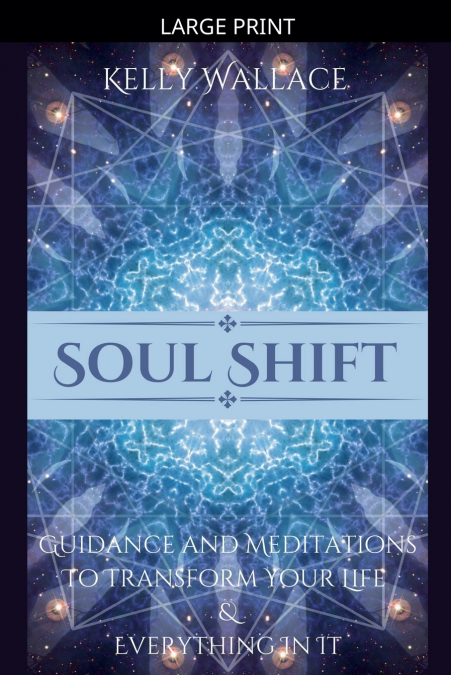 Soul Shift - Guidance and Meditations  To Transform Your Life  & Everything In It