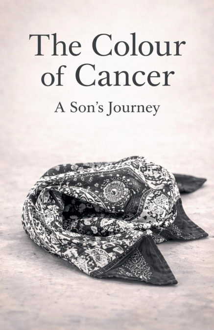 The Colour of Cancer - A Son’s Journey