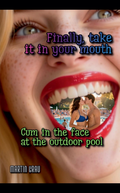 Finally, Take it in Your Mouth