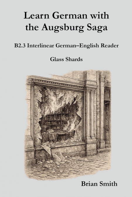 Learn German with the Augsburg Saga - B2.3 Interlinear German-English Reader