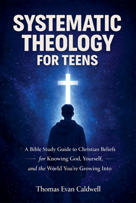 Systematic Theology for Teens
