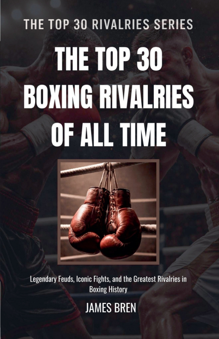 The Top 30 Boxing Rivalries of all Time