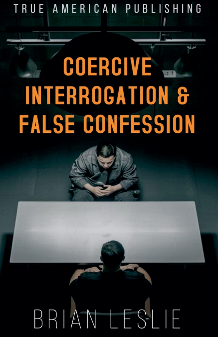 Coercive Interrogation & False Conviction