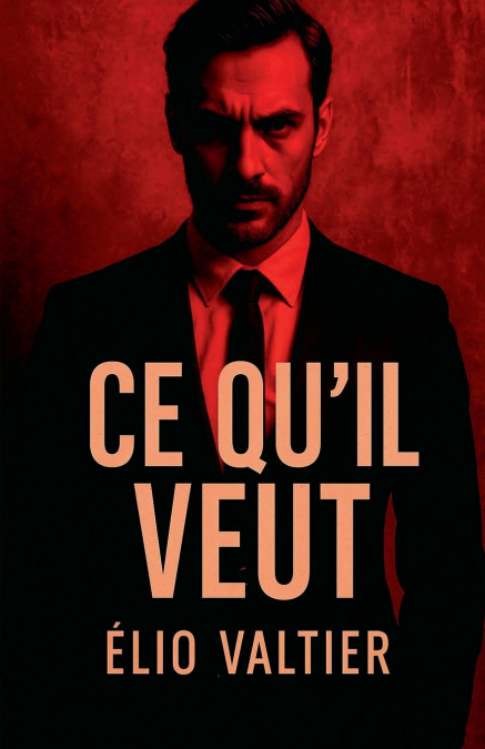 ce qu’il veut