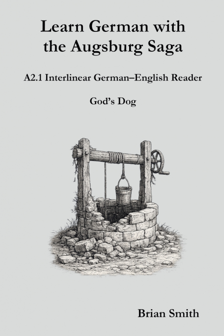 Learn German with the Augsburg Saga - A2.1 Interlinear German-English Reader
