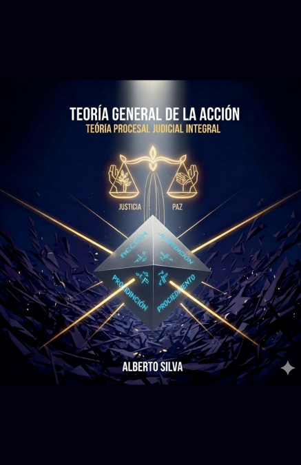 TEORÍA GENERAL DE LA ACCIÓN.  Teoría Procesal Judicial Integral