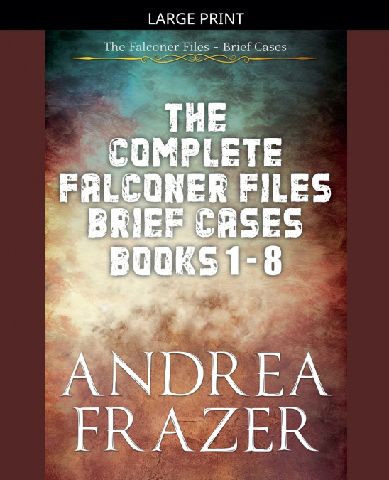 The Complete Falconer Files Brief Cases Books 1 - 8