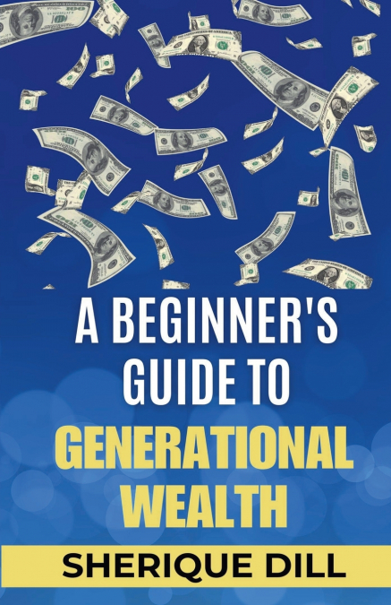 A Beginner’s Guide To Generational Wealth