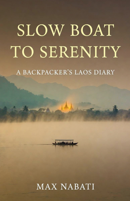 Slow Boat to Serenity A Backpacker’s Laos Diary