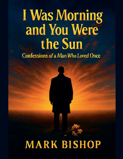 I Was Morning and You Were the Sun
