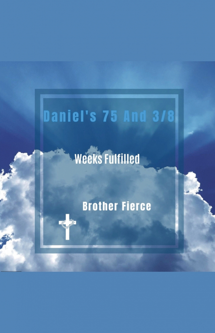 Daniel’s 75 And 3/8 Weeks Fulfilled