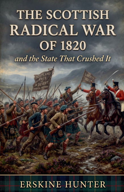 The Scottish Radical War of 1820 and the State That Crushed It