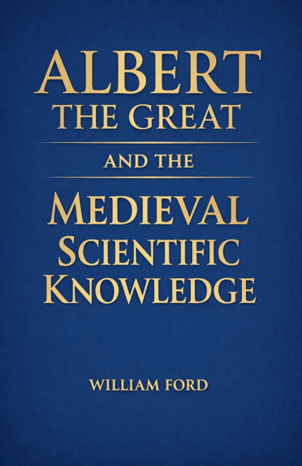 Albert the Great and the Medieval Scientific Knowledge