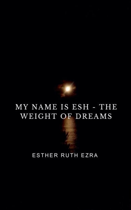 My Name is ESH - The Weight of Dreams
