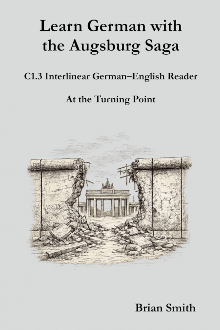 Learn German with the Augsburg Saga - C1.3 Interlinear German-English Reader