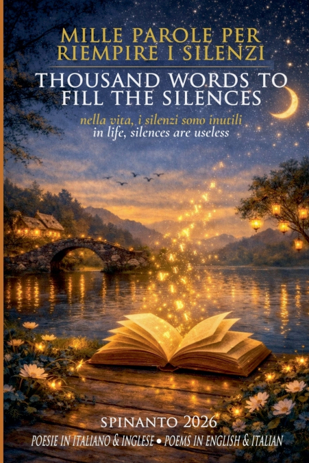 THOUSAND WORDS TO FILL THE SILENCES - MILLE PAROLE PER RIEMPIRE I SILENZI  in life, silences are useless - nella vita, i silenzi sono inutili