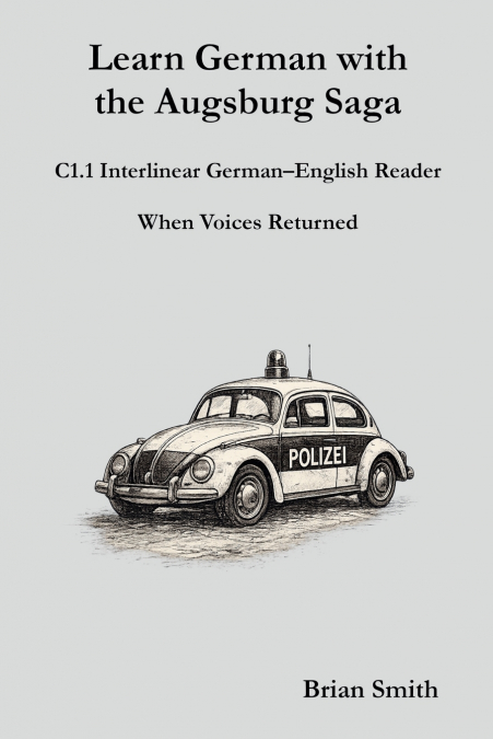 Learn German with the Augsburg Saga - C1.1 Interlinear German-English Reader