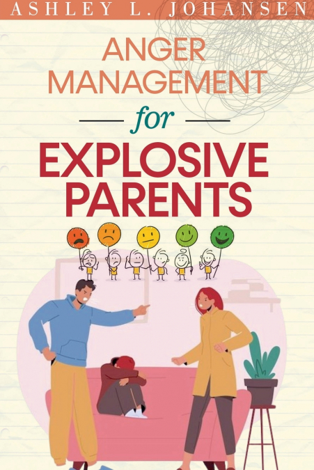 Anger Management For Explosive Parents To Stop The Yelling Cycle & Control Your Emotions