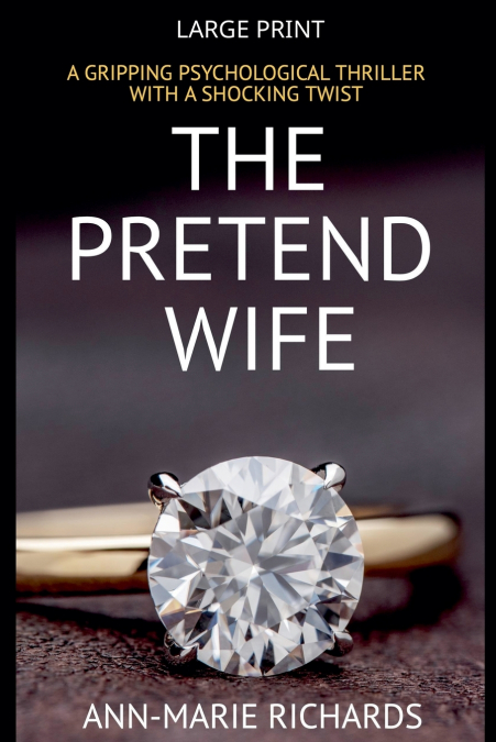 The Pretend Wife (A Gripping Psychological Thriller  with a Shocking Twist)