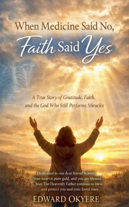 When Medicine Said No, Faith Said Yes
