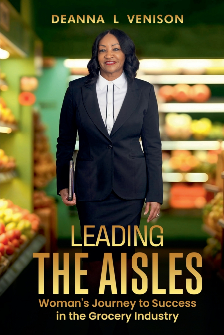 Leading The Aisles; Woman’s Journey to Success in the Grocery Industry