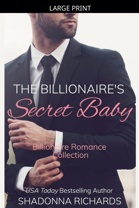 The Billionaire’s Secret Baby - Billionaire Romance Collection