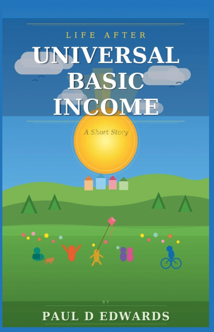 Life After Universal Basic Income A Short Story
