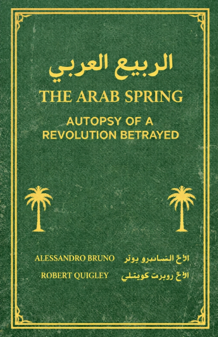 The Arab Spring Autopsy Of A Revolution Betrayed